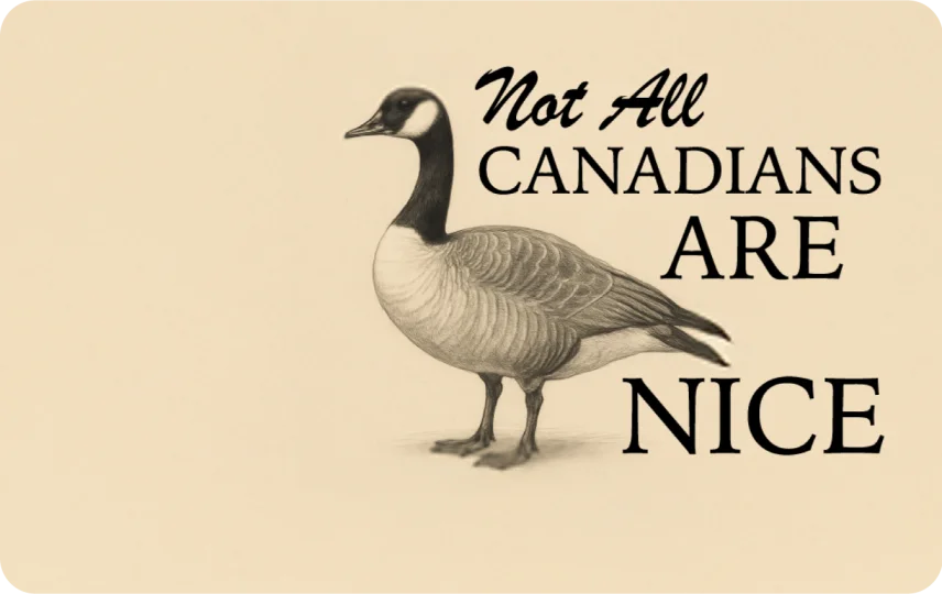 Not All Canadians Are Nice