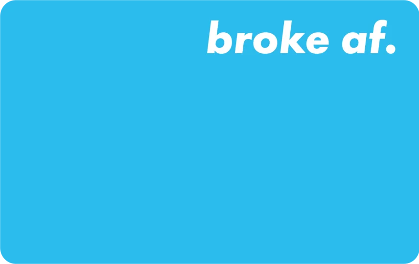 Broke AF
