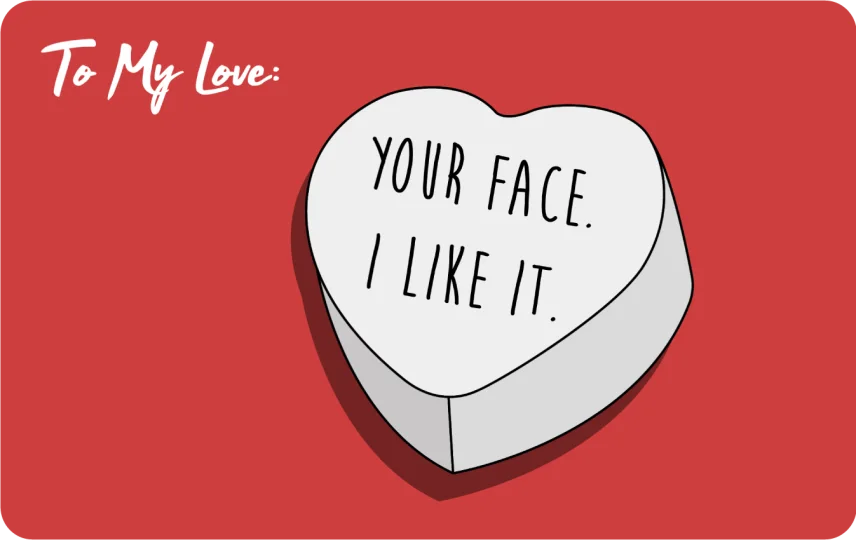 Your face. I like it.