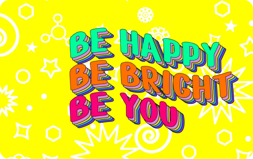 Be Happy. Be Bright.