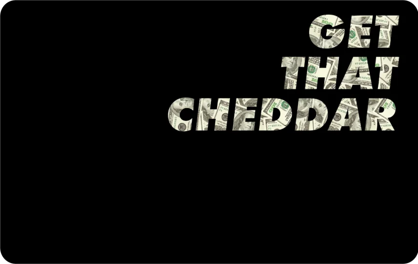 Get That Cheddar