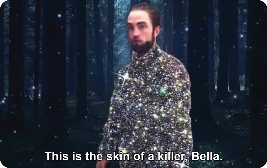 This is the skin of a killer, Bella