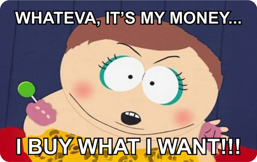 Whateva, it's my money