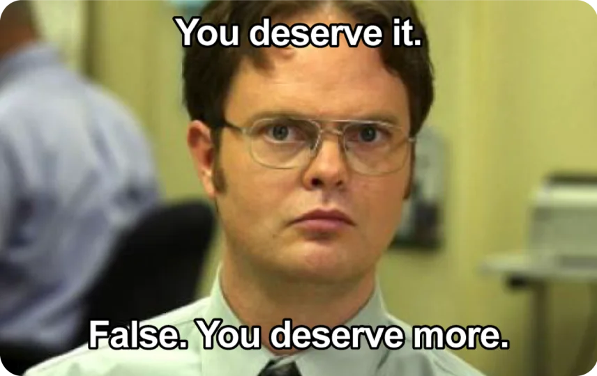 False. You Deserve More