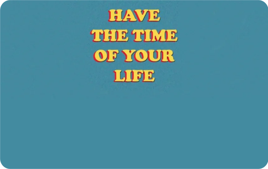 Have The Time of Your Life
