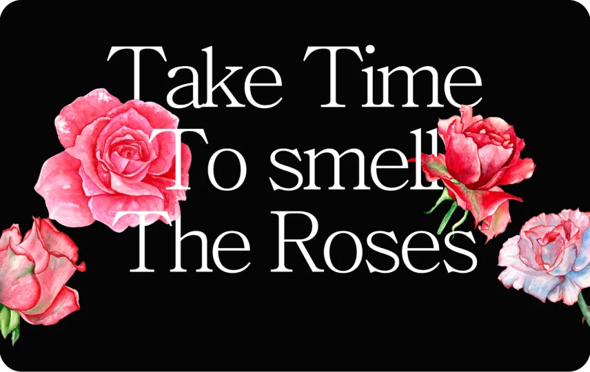 Take Time To Smell The roses