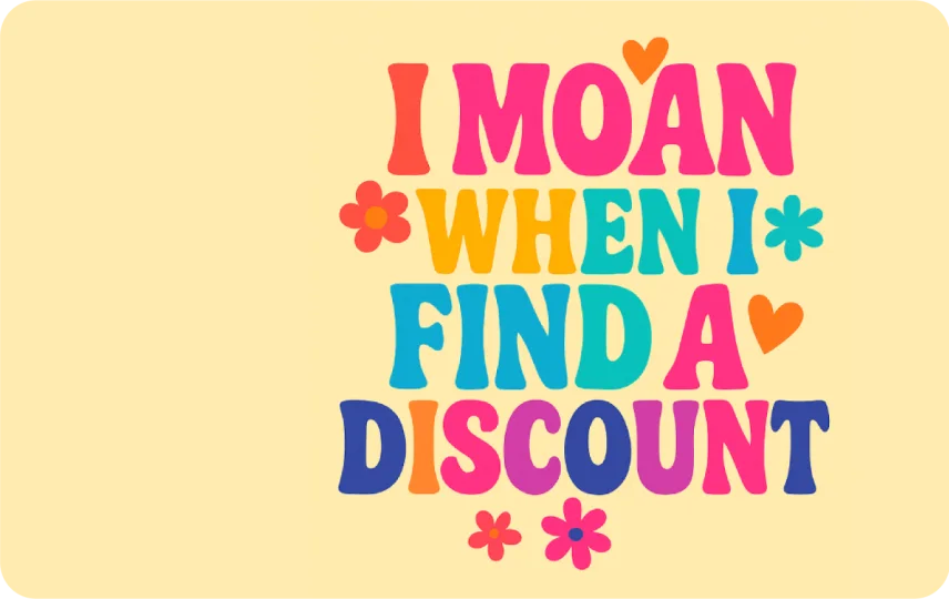 I Moan When I Find a Discount
