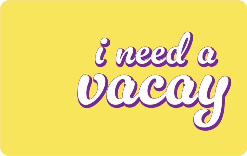 I Need A Vacay