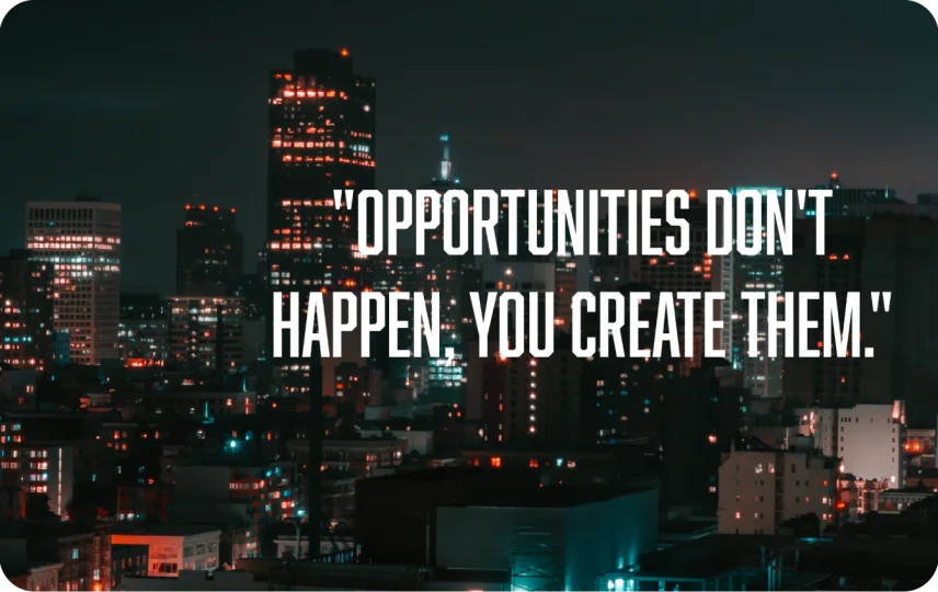 Opportunities Don't Happen