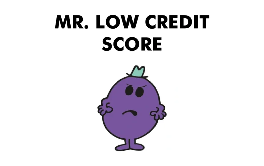 Mr. Low Credit Score