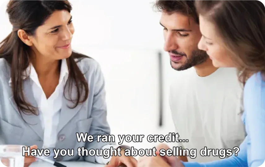 We ran your credit...