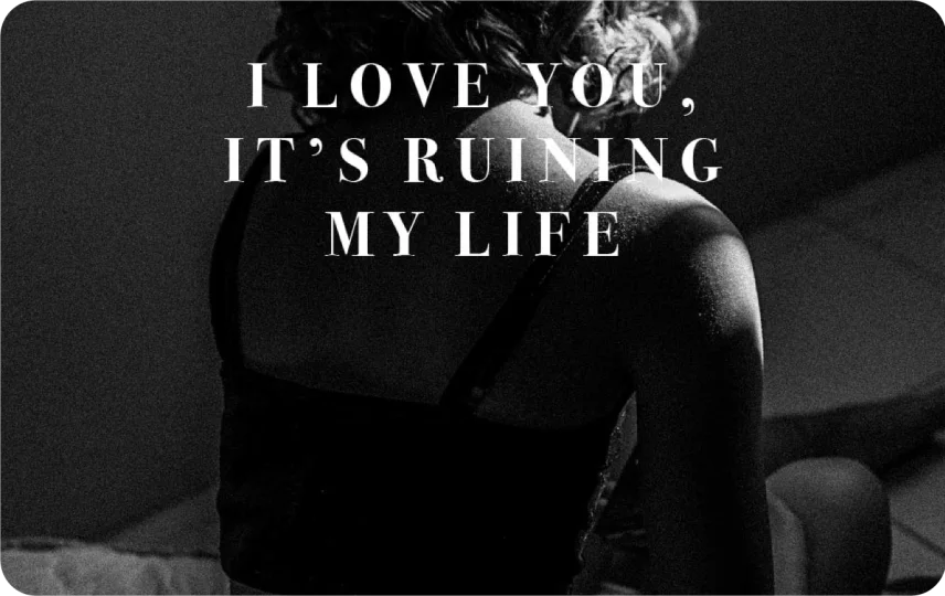 I Love you, It's Ruining My Life