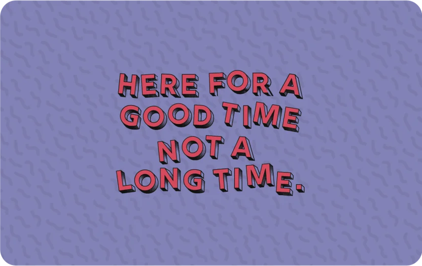 Here for a Good Time