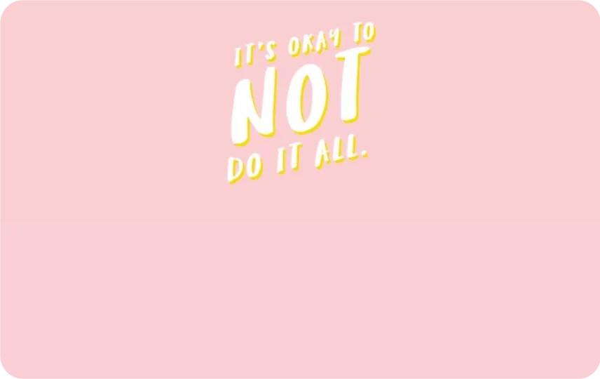 Its Okay To Not Do It All