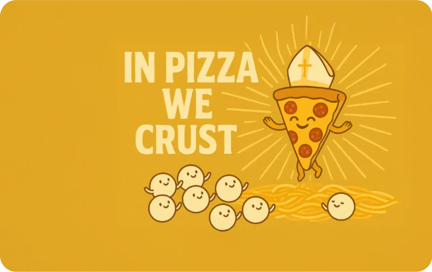In Pizza We Crust
