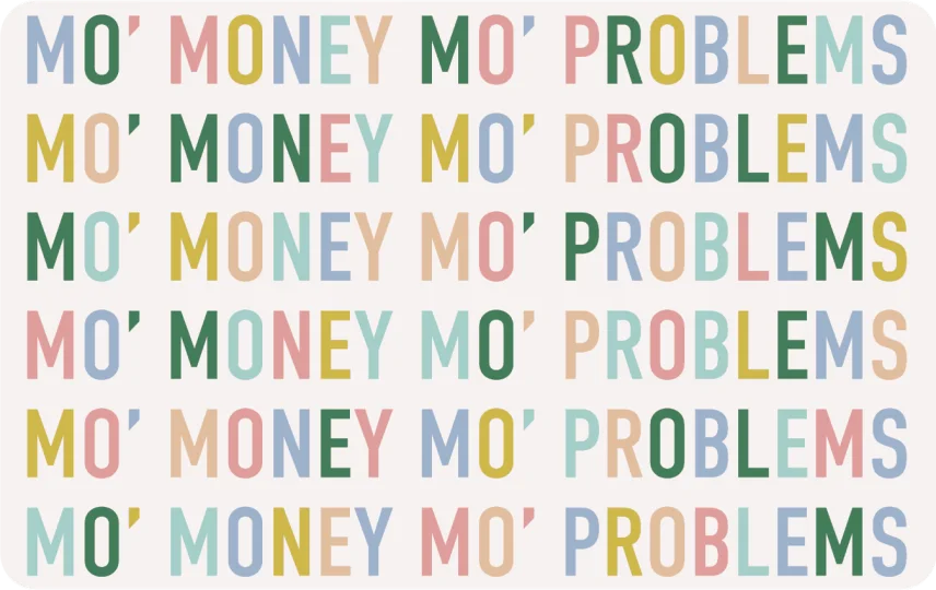 Mo Money Mo Problems