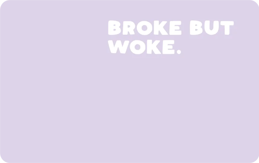 Broke But Woke
