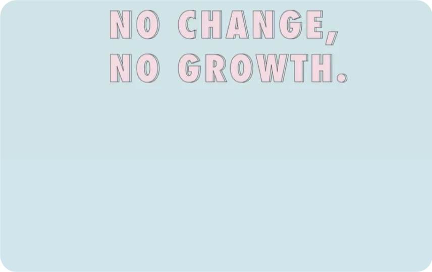 No Change No Growth