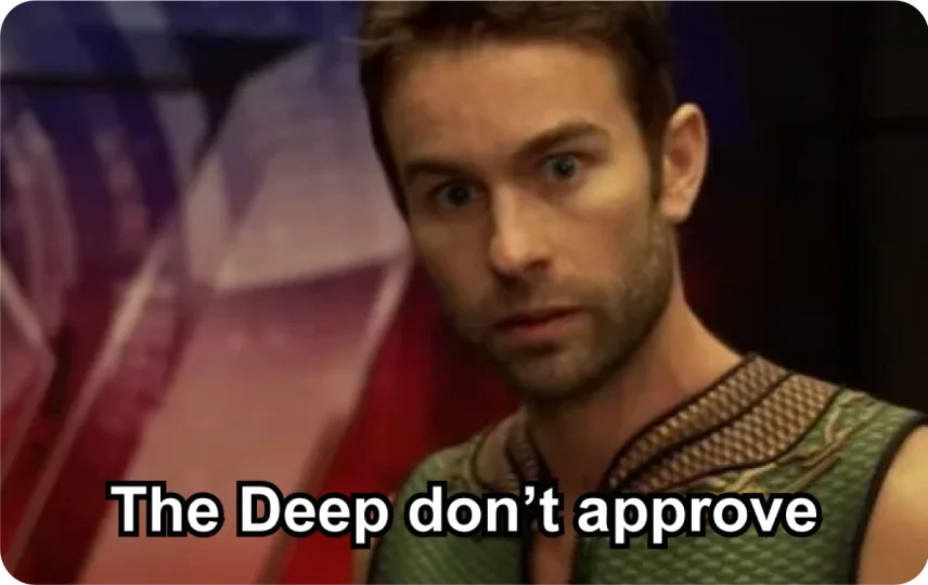 The Deep Don't Approve