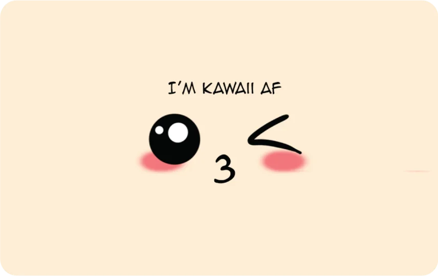 I'm Kawaii AF