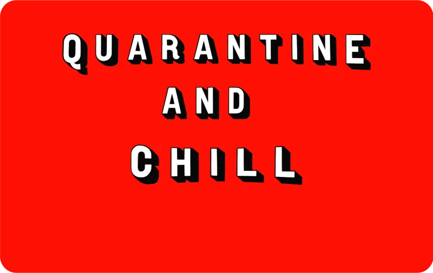 Quarantine and Chill