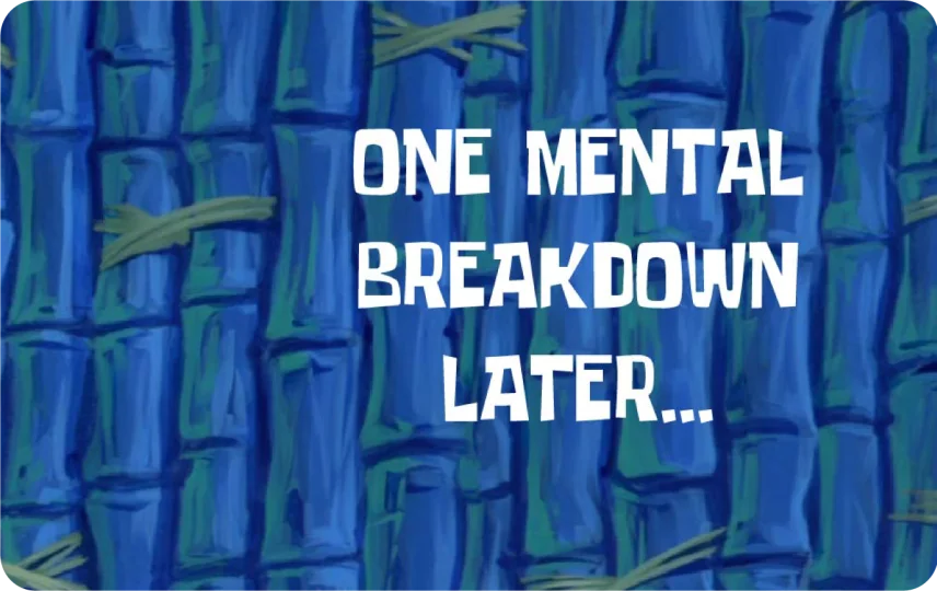 One Mental Breakdown Later