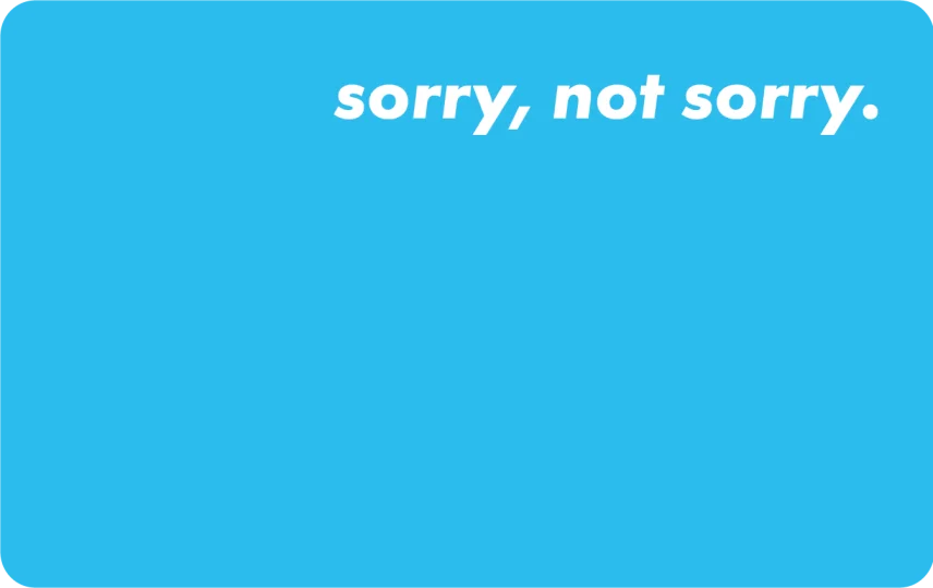 Sorry Not Sorry