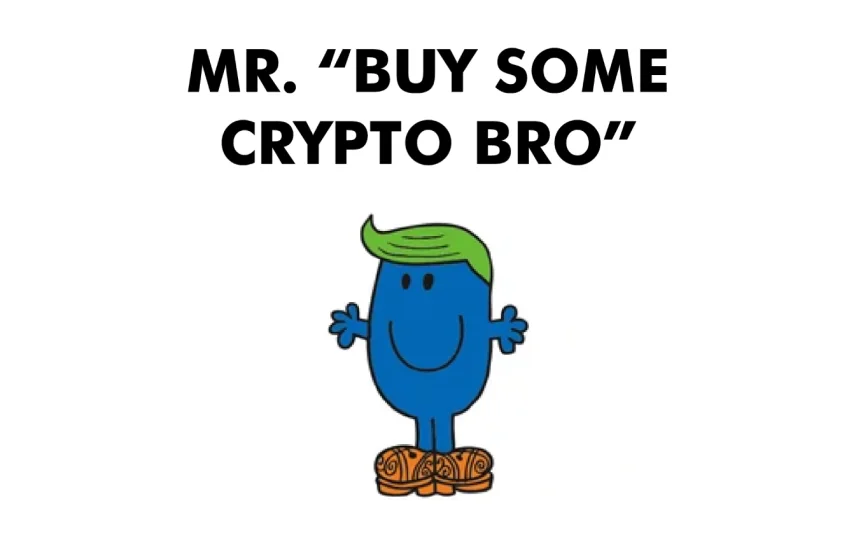 Mr. Buy Some Crypto Bro