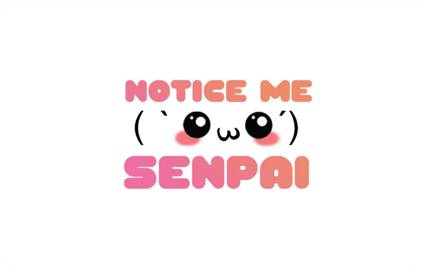 Notice Me Senpai