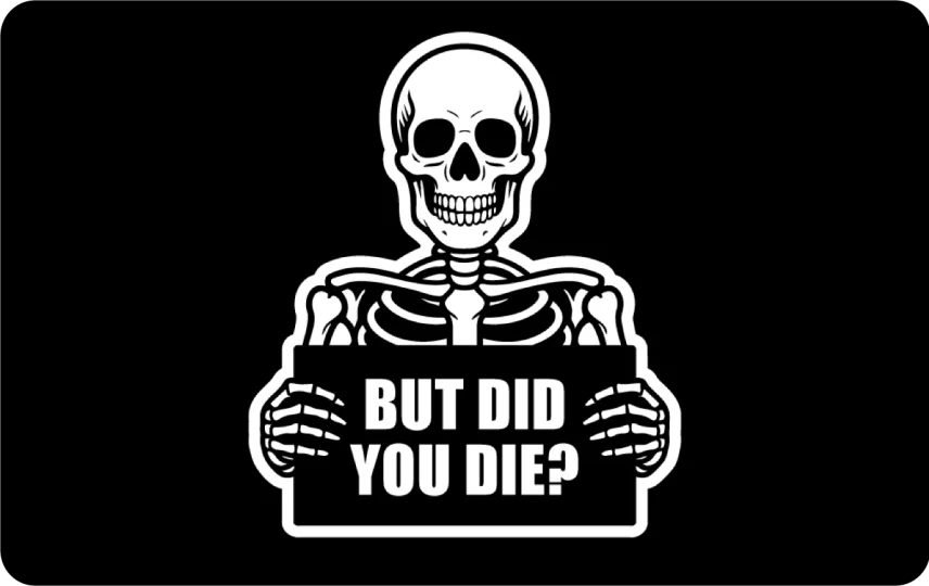 But Did You Die?