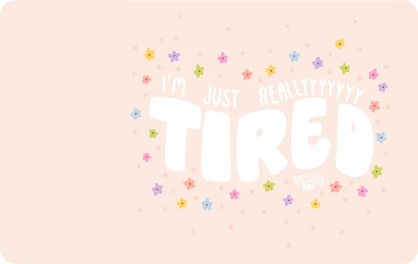 Tired.