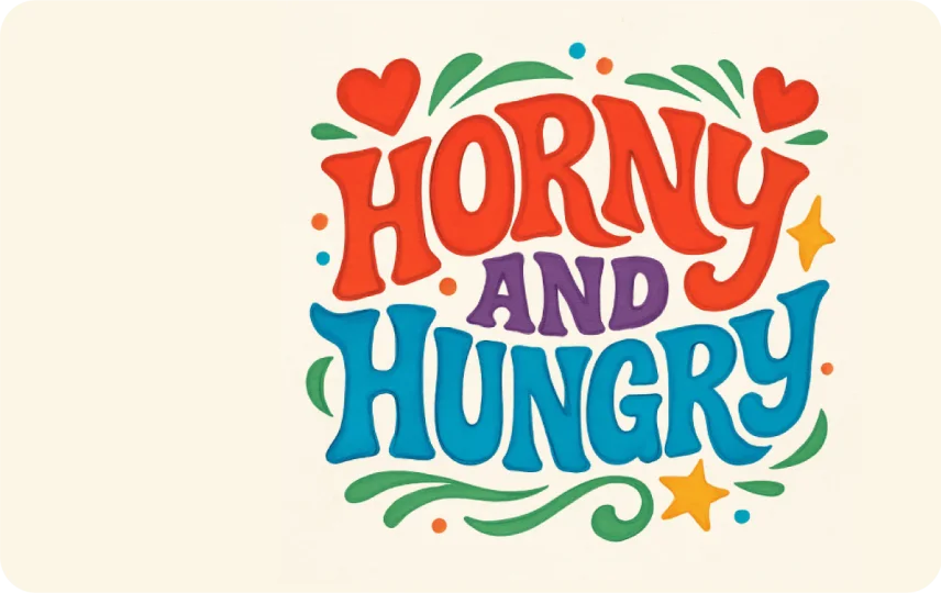 Horny And Hungry