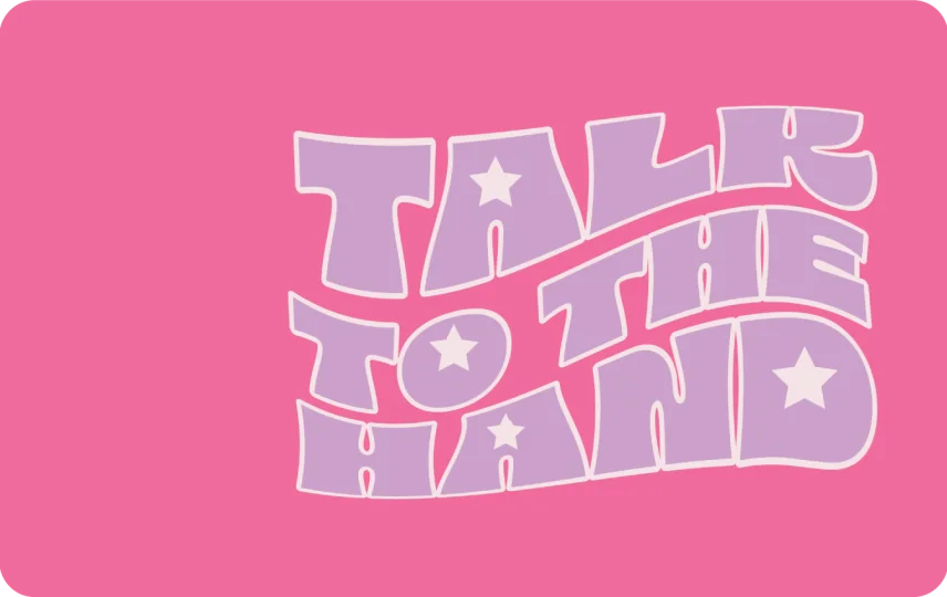 Talk to the Hand