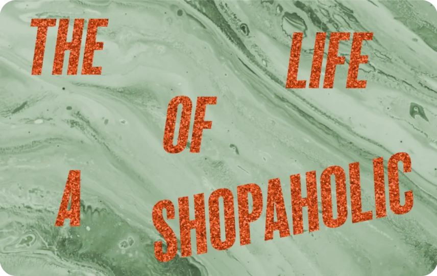 The Life Of a Shopaholic